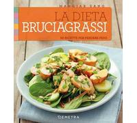 La dieta bruciagrassi. 50 ricette per perdere peso