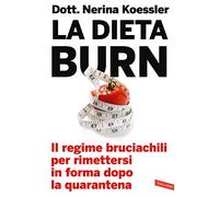 La dieta Burn. Il regime bruciachili per rimettersi in forma dopo la quarantena