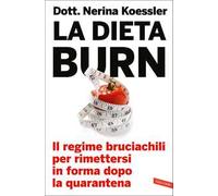 La dieta Burn. Il regime bruciachili per rimettersi in forma dopo la quarantena