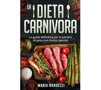 La dieta carnivora. La guida definitiva per la perdita di peso con ricette speci