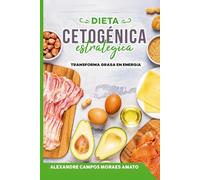 La Dieta Cetogénica Estratégica: Transforma grasa en energía