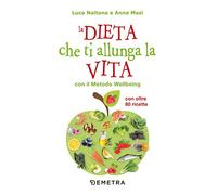 La dieta che ti allunga la vita con il Metodo Wellbeing. Con oltre 80 ricette.