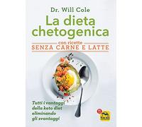 Libri Cole Will - La Dieta Chetogenica Con Ricette Senza Carne E Latte