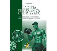 La dieta chetogenica ottimizzata. La prima guida scientifica dedicata al mondo del fitness