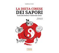 La dieta cinese dei sapori. Guida alla dietetica tradizionale cinese