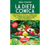 La dieta comica. Come ridere di tutte le «corbellerie» che ti hanno raccontato finora e scegliere un'alimentazione sana ed equilibrata. Ediz. ampliata