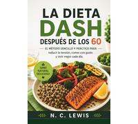 La dieta DASH después de los 60: El método sencillo y práctico para reducir la tensión, comer con gusto y vivir mejor cada día