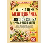 LA DIETA DASH MEDITERRÁNEA LIBRO DE COCINA PARA PRINCIPIANTES