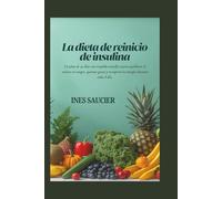 La dieta de reinicio de insulina: Un plan de 30 días con respaldo científico para equilibrar el azúcar en sangre, quemar grasa y recuperar la energía durante todo el día.