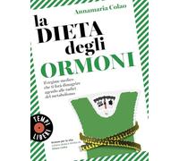 La dieta degli ormoni. Il regime medico che ti farà dimagrire agendo alle radici del metabolismo