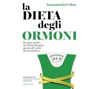 Libri Annamaria Colao - La Dieta Degli Ormoni. Il Regime Medico Che Ti Fara Dima