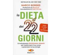 La dieta dei 22 giorni. Il programma vegano per trasformare il tuo corpo e potenziare la tua energia