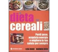 La dieta dei cereali. Perdi peso, acquista energia e migliora la tua salute per sempre
