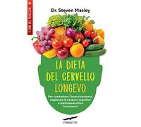 La dieta del cervello longevo. Per combattere l'invecchiamento, migliorare le funzioni cognitive e mantenere attiva la memoria