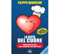 La dieta del cuore. Guida pratica su come vivere meglio per vivere più a lungo
