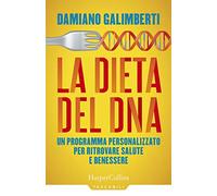 La dieta del DNA. Un programma personalizzato per ritrovare salute e benessere
