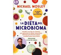 La dieta del microbioma. Prenditi cura del tuo intestino per potenziare le difese immunitarie, eliminare gli attacchi di fame e perdere peso senza fatica