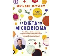 La dieta del microbioma. Prenditi cura del tuo intestino per potenziare le difese immunitarie, eliminare gli attacchi di fame e perdere peso senza fatica