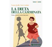 La dieta della camminata. Forma e benessere, passo dopo passo - Avalle Lau...