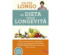 La dieta della longevità. Dallo scienziato che ha rivoluzionato la ricerca...
