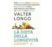 La dieta della longevità. Dallo scienziato che ha rivoluzionato la ricerca su staminali e invecchiamento, la dieta mima-digiuno per vivere sani fino a 110 anni
