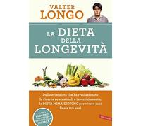 La dieta della longevità. Dallo scienziato che ha rivoluzionato la ricerca...