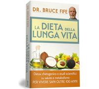 La dieta della lunga vita. Detox chetogenico e studi scientifici su salute e metabolismo per vivere sani oltre 100 anni