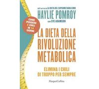 La dieta della rivoluzione metabolica. Elimina i chili di troppo per sempre