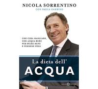La dieta dell'acqua. Che cosa mangiare, che acqua bere per stare bene e perdere peso
