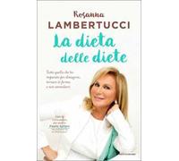 Libri Rosanna Lambertucci - La Dieta Delle Diete. Tutto Quello Che Ho Imparato P