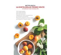 La dieta delle prime volte. Storia di una rinascita - Gentili Matteo