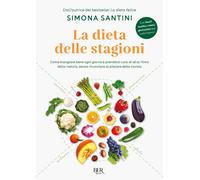 La dieta delle stagioni. Come mangiare bene ogni giorno e prendersi cura d...