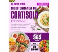 LA DIETA DETOX MEDITERRANEA DEL CORTISOLO PER DONNE: Una guida femminile per riequilibrare il cortisolo con pasti mediterranei - per sostenere intestino, sonno e chiarezza mentale