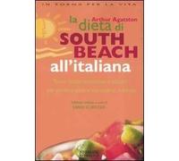 La dieta di South Beach all'italiana. Tante ricette appetitose e salutari per perdere peso e mantenersi in forma