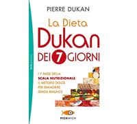 La dieta Dukan dei 7 giorni. I 7 passi della scala nutrizionale: il metodo dolce per dimagrire senza rinunce