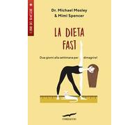 La Dieta Fast©. Due giorni alla settimana per dimagrire - Mosley Michael, ...