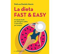 Libri Mascia Daniela - La Dieta Fast & Easy. Il Metodo Facile Per Dimagrire Subi