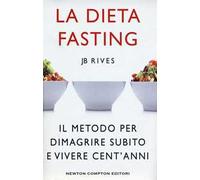La dieta Fasting. Il metodo per dimagrire subito e vivere cent'anni