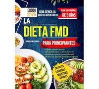 La Dieta FMD Para Principiantes: La guía completa, probada y de confianza, con recetas y planes de comidas basados en la ciencia para la renovación celular, la pérdida de peso y la longevidad.