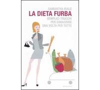 La dieta furba. Semplici trucchi per dimagrire una volta per tutte
