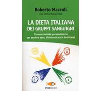 La dieta italiana dei gruppi sanguigni. Il nuovo metodo personalizzato per perdere peso, disintossicarsi e tonificarsi