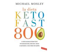 La dieta Keto Fast 800. Il nuovo digiuno intermittente per mangiare bene, brucia