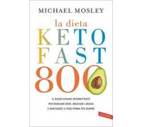 La dieta Keto Fast 800. Il nuovo digiuno intermittente per mangiare bene, bruciare i grassi e mantenere il peso forma per sempre