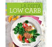La dieta low carb. 50 ricette per ridurre i carboidrati