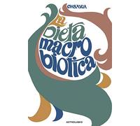 La dieta macrobiotica o l'arte del ringiovanimento e della longevità