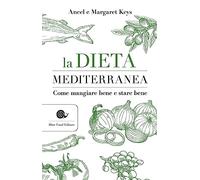 La dieta mediterranea. Come mangiare bene e stare bene