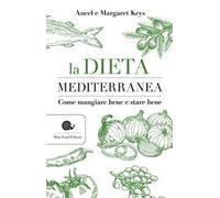 La dieta mediterranea. Come mangiare bene e stare bene