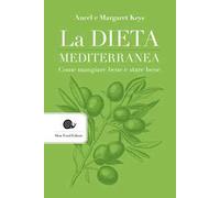 La dieta mediterranea. Come mangiare bene e stare bene