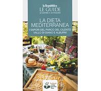 La dieta mediterranea. I sapori del Parco del Cilento, Vallo di Diano e Alburni. Le guide ai sapori e ai piaceri