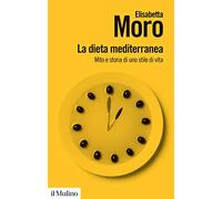 La dieta mediterranea. Mito e storia di uno stile di vita